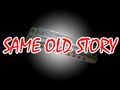 Same Old Story Same Old Story