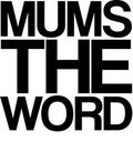 Mums The Word Mums The Word